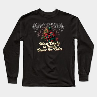 Most Likely to Trade Sister for Gifts - Family Christmas - Xmas Long Sleeve T-Shirt